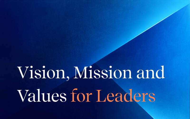 Vision, Mission and Values for Leaders